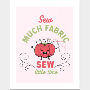 Sew Much Fabric, Sew Little Time Posters and Art